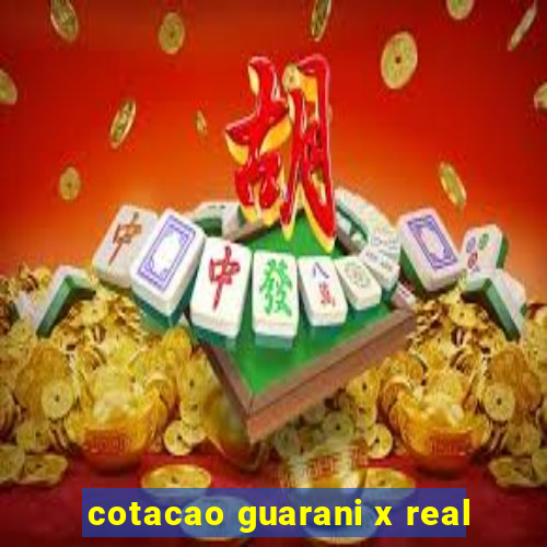 cotacao guarani x real